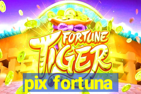 pix fortuna